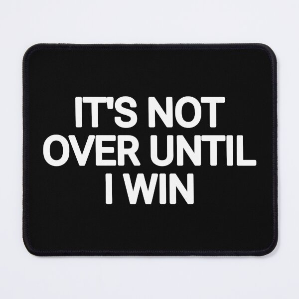 Item preview, It's not over until I win designed and sold by THELOSTHOUSE.