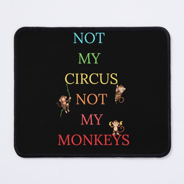 Item preview, NOT MY CIRCUS NOT MY MONKEYS FUNNY TEXT designed and sold by KiziaMizia94.
