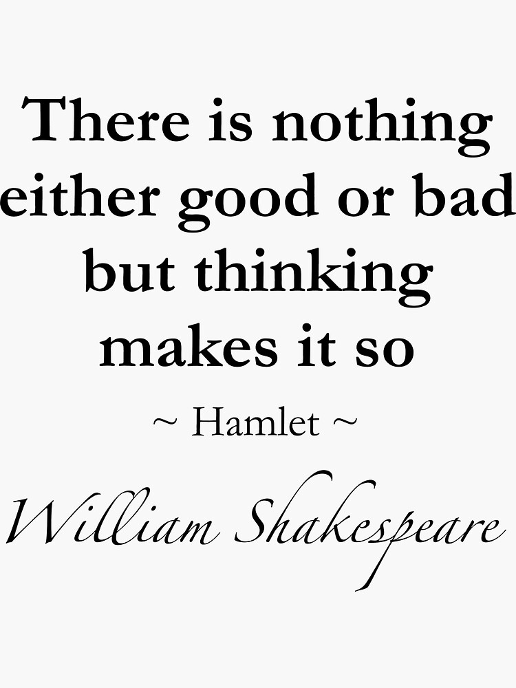  William Shakespeare Quote There Is Nothing Either Good Or Bad But 