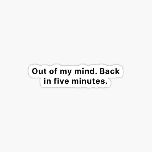 Item preview, Out of my mind. Back in five minutes designed and sold by jxvxnism.