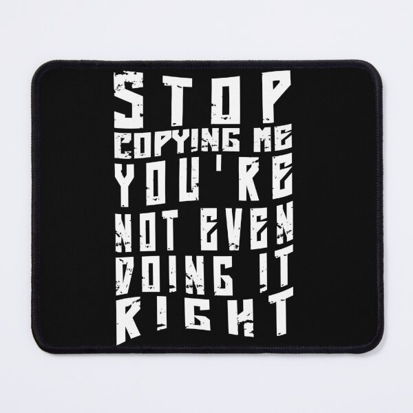 Item preview, stop copying me you're not even doing it right designed and sold by KaiLabsArt.