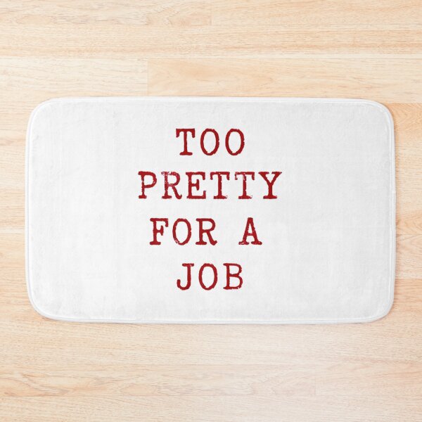 Item preview, Too Pretty For A Job designed and sold by Krieghorn.