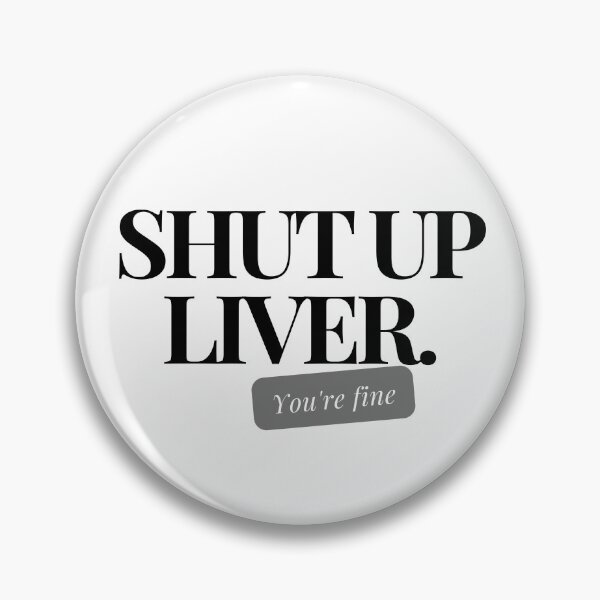 Item preview, Shut up Liver. You're fine designed and sold by Designsplendor.