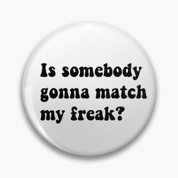 Item preview, Is Somebody gonna Match My Freak?  designed and sold by neelaarao.