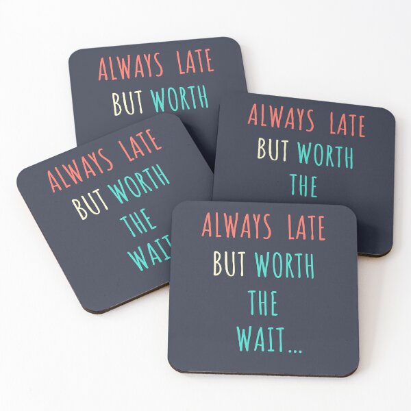 Item preview, Always Late but worth the wait. designed and sold by PIxel-Works.