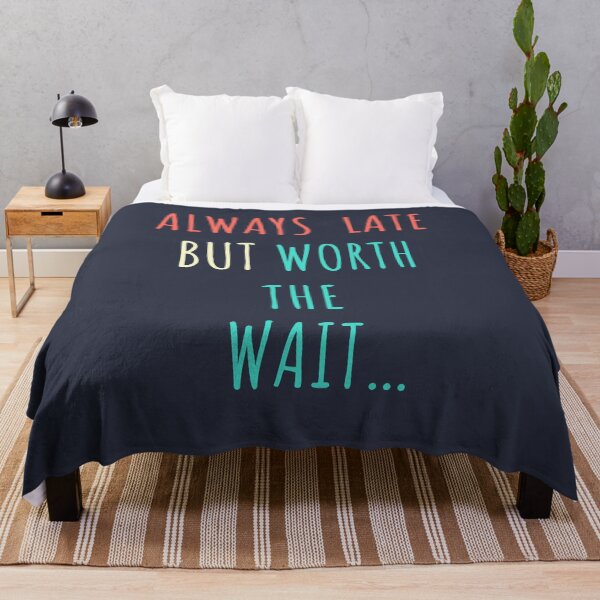 Item preview, Always Late but worth the wait. designed and sold by PIxel-Works.