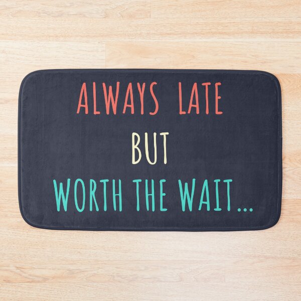 Item preview, Always Late but worth the wait. designed and sold by PIxel-Works.