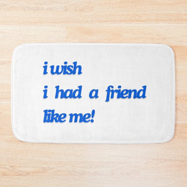 Item preview, i wish i had a friend like me! designed and sold by princessadalin.