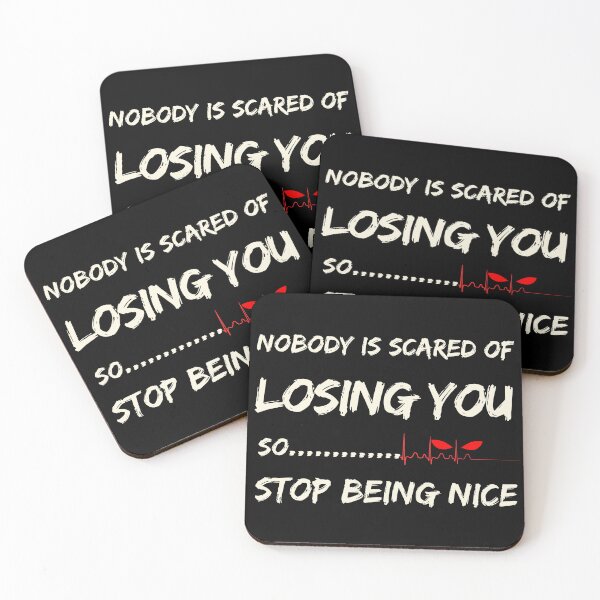 Item preview, Nobody is Scared of Losing You, So Stop Being Nice!!! designed and sold by Ayman Toumarti.