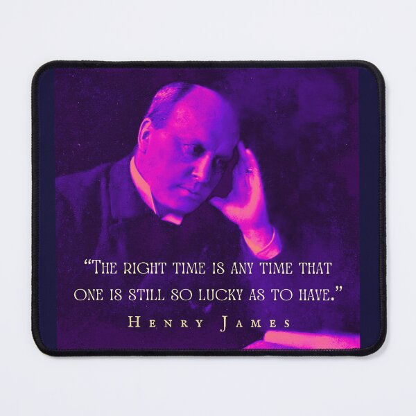 Item preview, Henry James quote: The right time is any time that one is still so lucky as to have. designed and sold by artbleed.