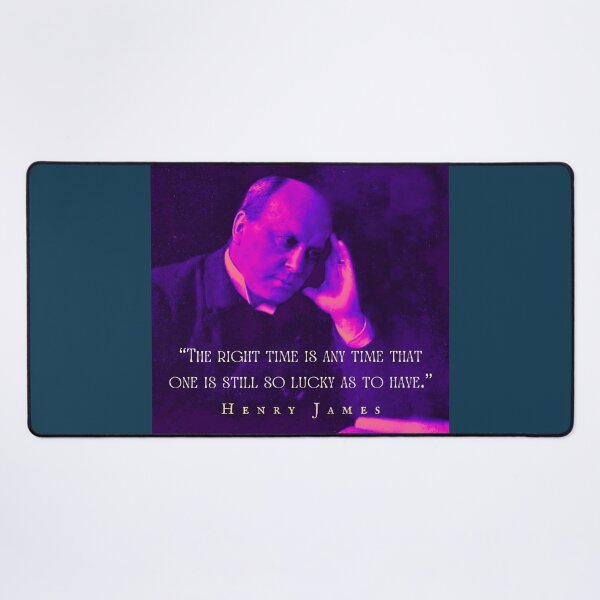 Item preview, Henry James quote: The right time is any time that one is still so lucky as to have. designed and sold by artbleed.