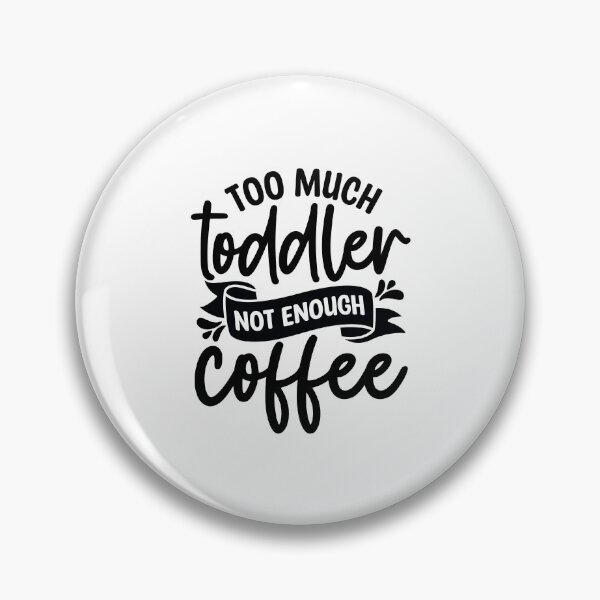 Item preview, Too much toddler not enough coffee designed and sold by Made-by-Gus.