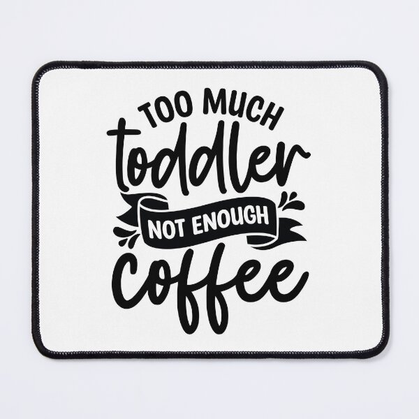 Item preview, Too much toddler not enough coffee designed and sold by Made-by-Gus.