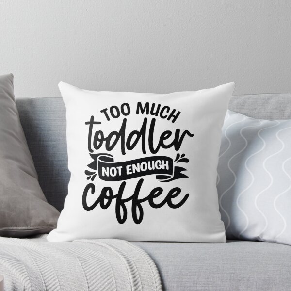 Item preview, Too much toddler not enough coffee designed and sold by Made-by-Gus.