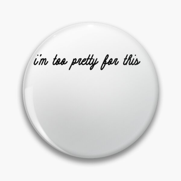 Item preview, I'm too pretty for this designed and sold by BritySpear.