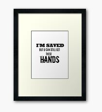 I'm saved but you cans still get these hands Framed Print
