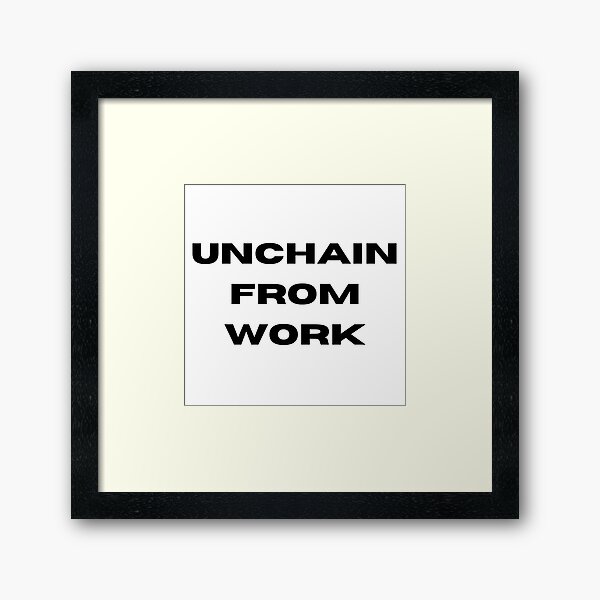 Item preview, Unchain from Work designed and sold by THE VENT ROOM.