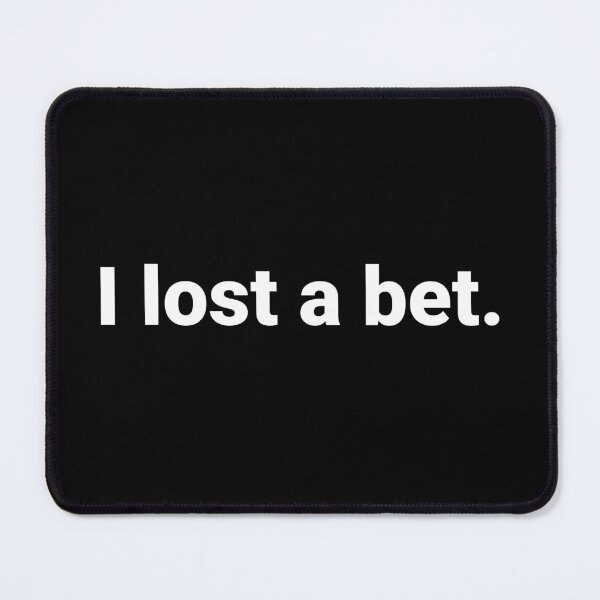 Item preview, I lost a bet. designed and sold by Text-based T-Shirts and Gifts.
