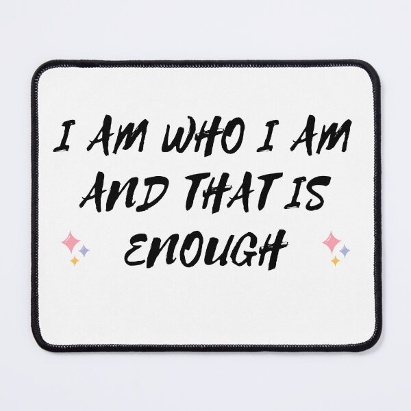 Item preview, I AM WHO I AM AND THAT IS ENOUGH designed and sold by brightsoul855.