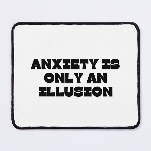 Item preview, Anxiety is only an illusion designed and sold by apuha2k.