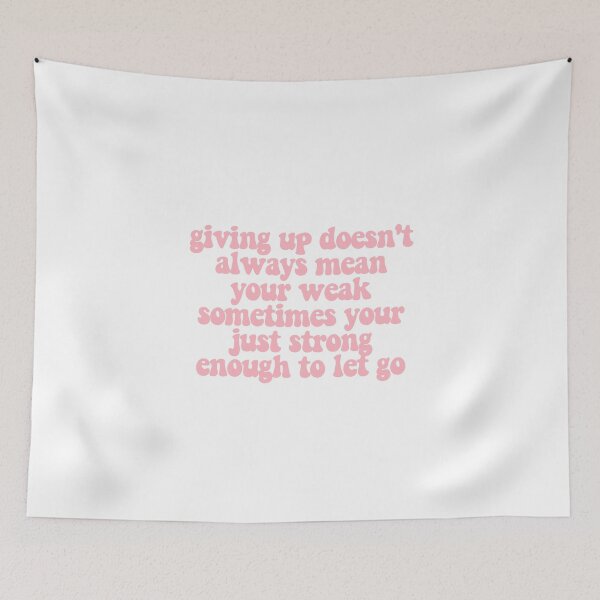Item preview, giving up doesn't always mean your weak sometimes your just strong enough to let go  designed and sold by CharmStudio.