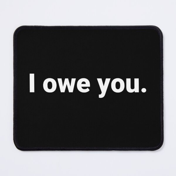Item preview, I owe you. designed and sold by Text-based T-Shirts and Gifts.