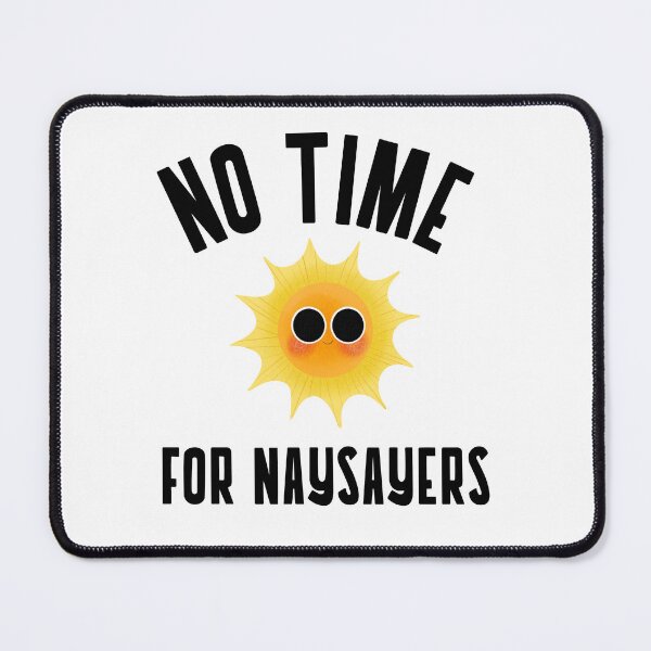 Item preview, NO TIME FOR NAYSAYERS designed and sold by PosMoodStudio.