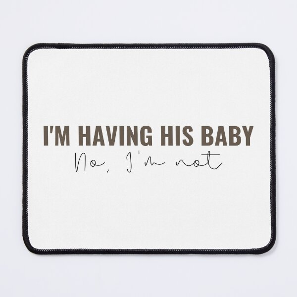 Item preview, Im having his baby, no im not - Taylor Swift designed and sold by bombalurina.