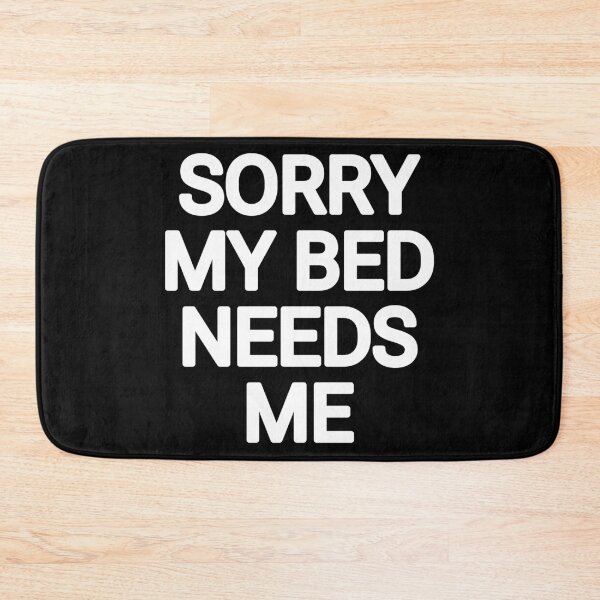 Item preview, Sorry my bed needs me  designed and sold by THELOSTHOUSE.