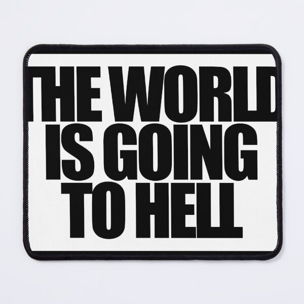 Item preview, THE WORLD IS GOING TO HELL designed and sold by MobsProject.