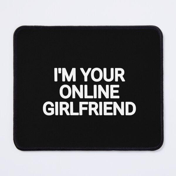 Item preview, I'm your online girlfriend  designed and sold by THELOSTHOUSE.