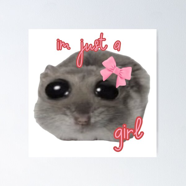Item preview, Sad hamster meme - im just a girl designed and sold by SillyLittleSnek.
