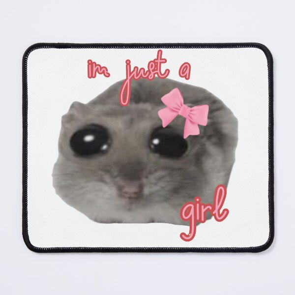 Item preview, Sad hamster meme - im just a girl designed and sold by SillyLittleSnek.