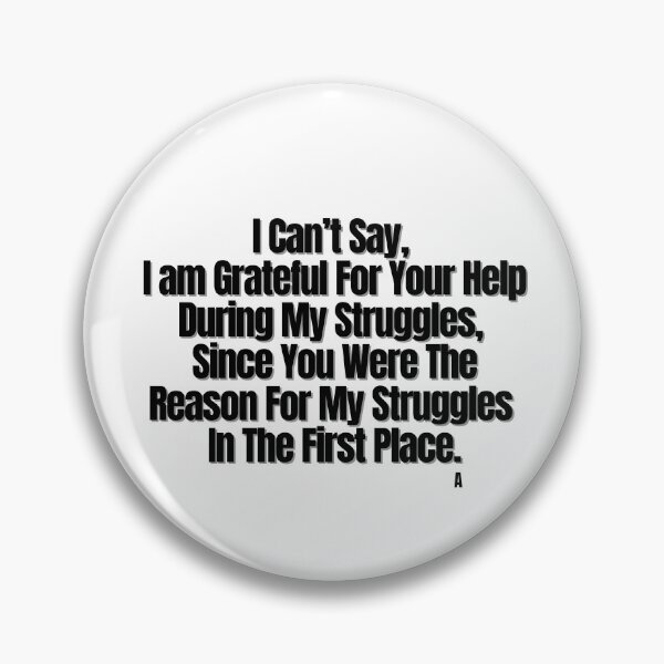 Item preview, I Can’t Say,  I am Grateful For Your Help During My Struggles,  Since You Were The Reason For My Struggles  In The First Place. designed and sold by Finds.