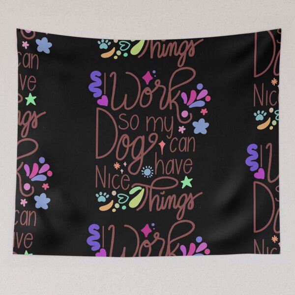 Item preview, I Work So My Dog Can Have Nice Things designed and sold by CasaFortis.