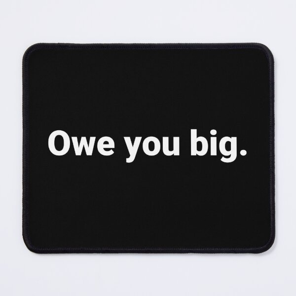 Item preview, Owe you big. designed and sold by Text-based T-Shirts and Gifts.