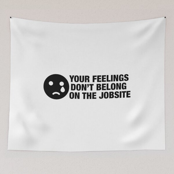 Item preview, Your Feelings Don’t Belong On The Jobsite designed and sold by Essential Construction.