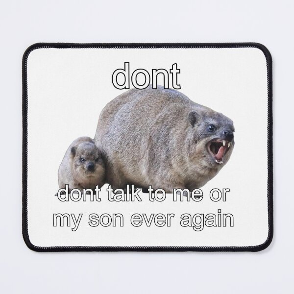 Item preview, Dont talk to me or my son ever again - rock hyrax meme  designed and sold by SillyLittleSnek.
