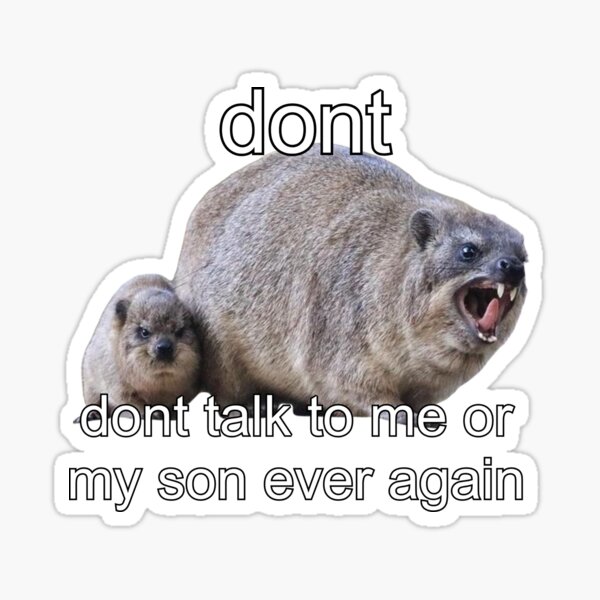 Item preview, Dont talk to me or my son ever again - rock hyrax meme  designed and sold by SillyLittleSnek.