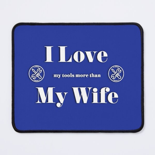 Item preview, I love my tools more than my wife designed and sold by catninja86.