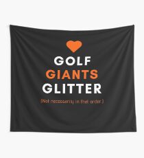 Love Golf Giants and Glitter (Not Necessarily in That Order) Design Day 121 Wall Tapestry