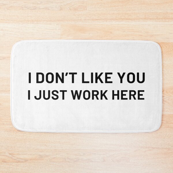 Item preview, I Dont Like You I Just Work Here designed and sold by ViewerEqualsPhoton.