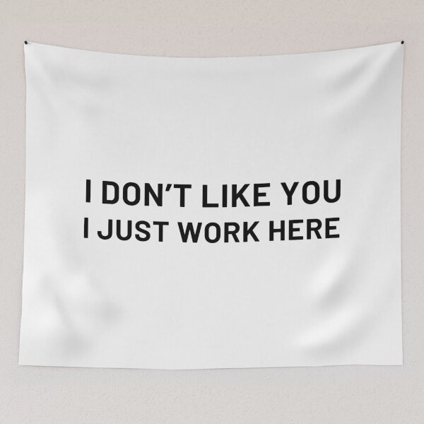 Item preview, I Dont Like You I Just Work Here designed and sold by ViewerEqualsPhoton.