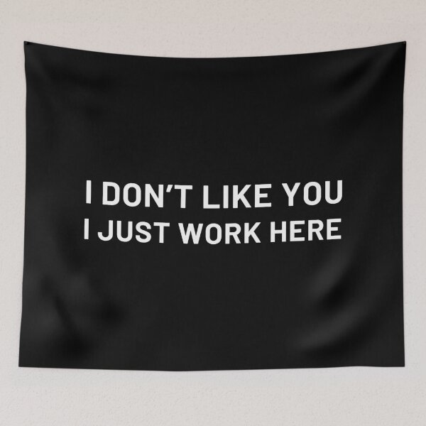 Item preview, I Dont Like You I Just Work Here designed and sold by ViewerEqualsPhoton.