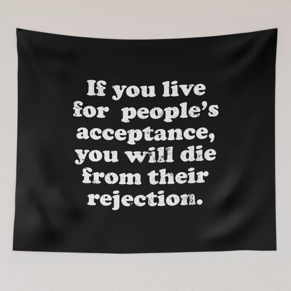 Item preview, If You Live For People’s Acceptance You Will Die From Their Rejection designed and sold by crenaviolena.