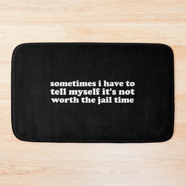 Item preview, sometimes i have to tell myself it's not worth the jail time designed and sold by crenaviolena.