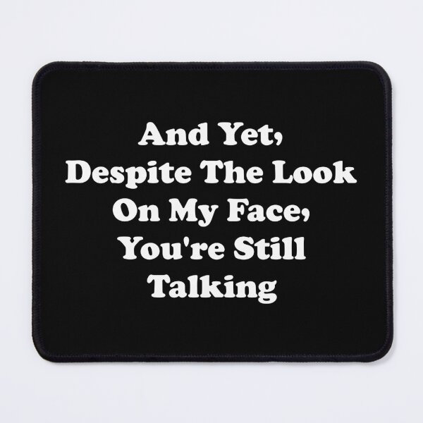 Item preview, And Yet Despite The Look On My Face You're Still Talking designed and sold by crenaviolena.
