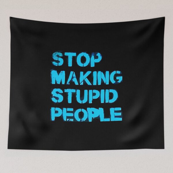 Item preview, Stop Making Stupid People designed and sold by Infernal Machines.