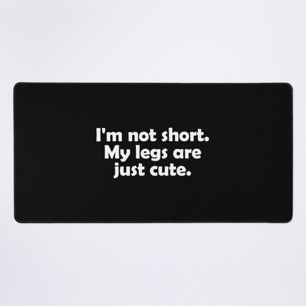 Item preview, I'm not short. My legs are just cute designed and sold by muchhappier.