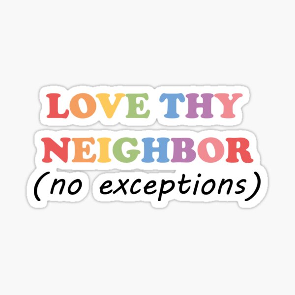 Item preview, Love Thy Neighbor No Exceptions designed and sold by Skey shop.